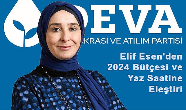 DEVA Partisi Milletvekili Elif Esen'den 2024 Bütçesi ve Yaz Saatine Eleştiri