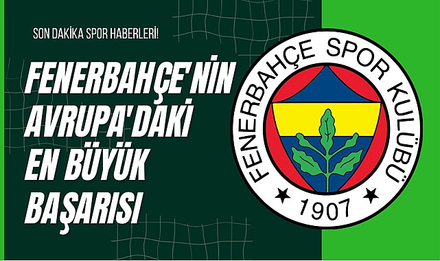 Fenerbahçe'nin Avrupa'daki En Büyük Başarısı