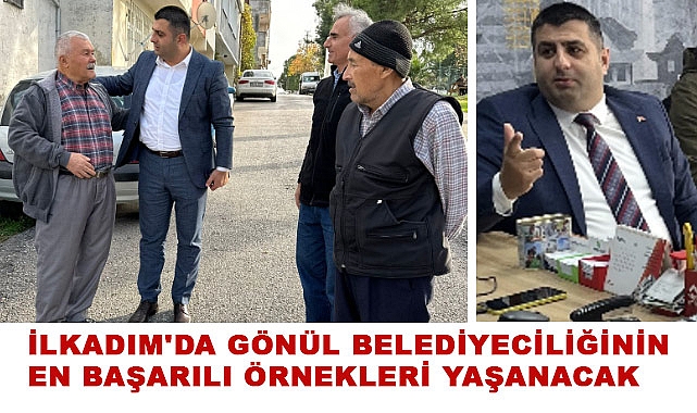 Oktay Avcılar: İlkadım'da gönül belediyeciliğinin en başarılı örnekleri yaşanacak