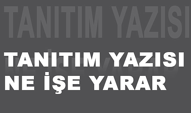 Tanıtım Yazısı Nedir, Makalesi Nasıl Yazılır?