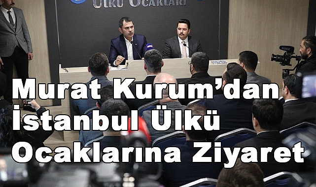 Ak Parti İBB Adayı Murat Kurum, İstanbul Ülkü Ocakları'nı Ziyaret Etti