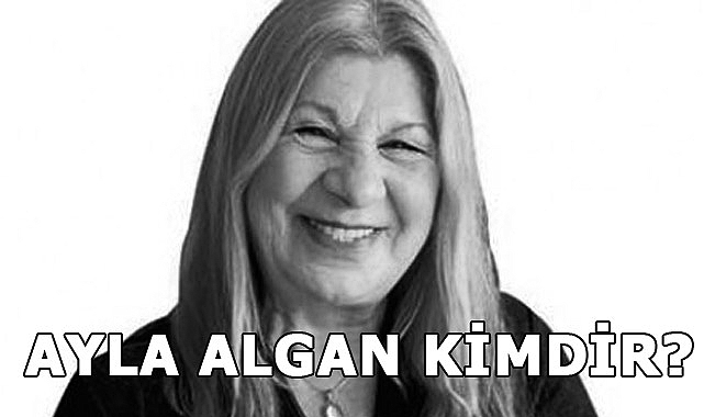 Ayla Algan Kimdir?