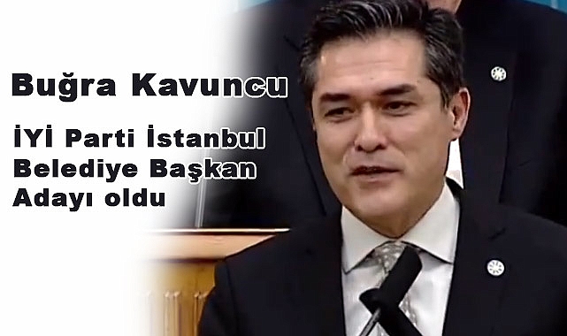 İYİ Parti İstanbul Belediye Başkan Adayı Buğra Kavuncu Kimdir?