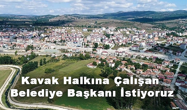 Kavak'ta Kendine Değil Kavak Halkına Çalışan Belediye Başkanı İstiyoruz