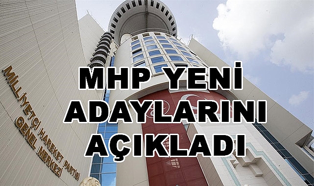 MHP, YEREL SEÇİMLERİ İÇİN ADAYLARINI AÇIKLADI