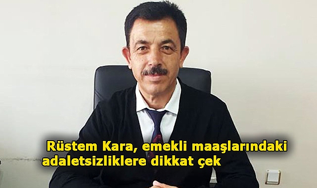 Rüstem Kara, Emekli Maaşlarındaki Adaletsizliklere Dikkat Çekti
