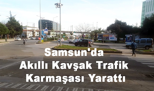 Samsun'da 'Akıllı Kavşak' Trafik Karmaşasına Sebep Oldu