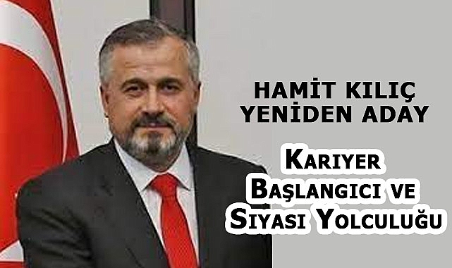 2024 Yerel Seçimlerinde Yeniden Aday:Hamit Kılıç Kimdir?