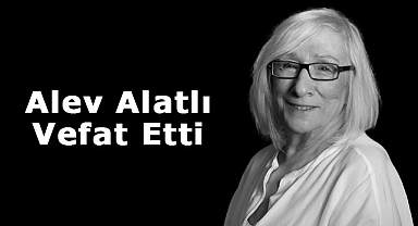 Bir Yıldız Daha Kaydı: Yazar Alev Alatlı Vefat Etti