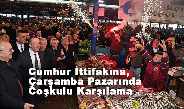 Cumhur İttifakına Çarşamba Pazarında Coşkulu Karşılama