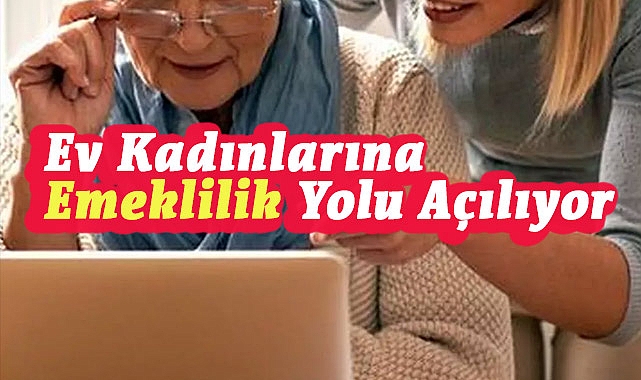 Ev Kadınlarına Emeklilik Yolu Açılıyor