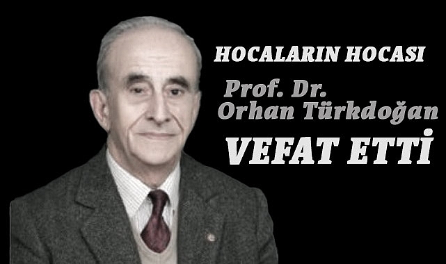 Hocaların Hocası Prof. Dr. Orhan Türkdoğan Vefat Etti