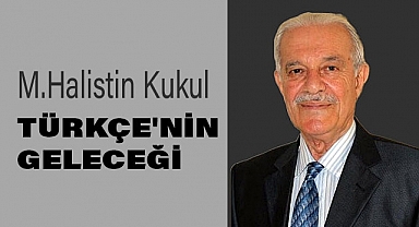 M. Halistin Kukul: Türkçe'nin Geleceği