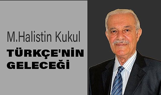 M. Halistin Kukul: Türkçe'nin Geleceği