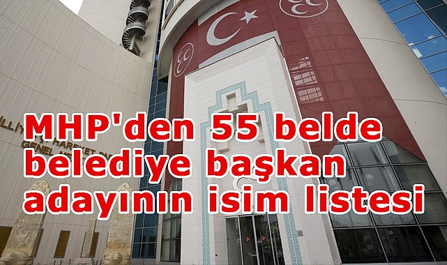 MHP'den 55 belde belediye başkan adayının isim listesi