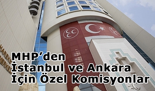 MHP'den Yerel Seçim Hazırlıkları: İstanbul ve Ankara İçin Özel Komisyonlar