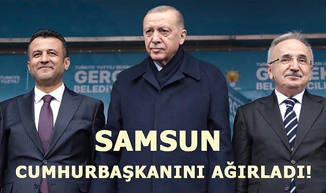 SAMSUN CUMHURBAŞKANINI AĞIRLADI!