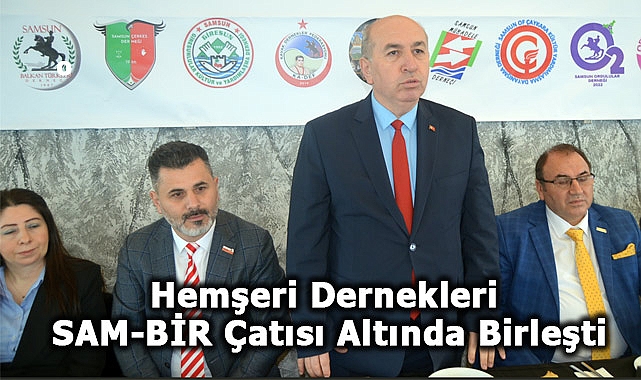 Samsun ve Çevresindeki Hemşeri Dernekleri SAM-BİR Çatısı Altında Birleşti