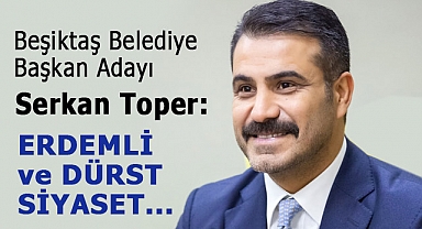 Serkan Toper, Beşiktaş Belediye Başkan Adayı Dikkat Çekiyor