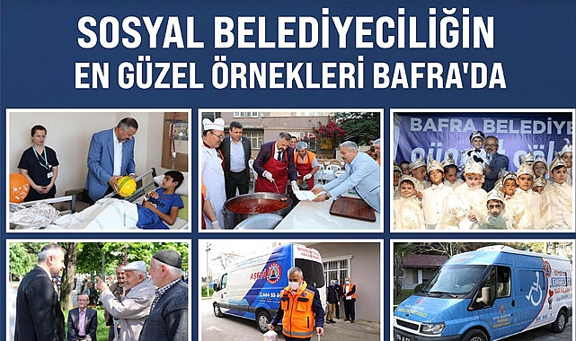 SOSYAL BELEDİYECİLİĞİN EN GÜZEL ÖRNEKLERİ BAFRA'DA