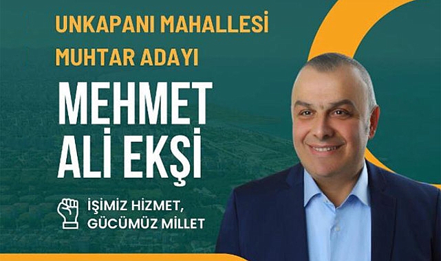 Unkaparı Muhtar Adayı Mehmet Ali Ekşi, Daha Modern ve Güvenli Bir Mahalle Vadediyor