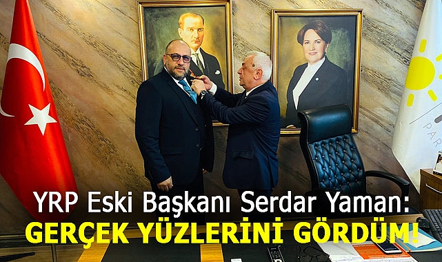 YRP'nin Eski Başkan Yaman'dan Şok İddialar! Neden İyi Parti'ye Geçti