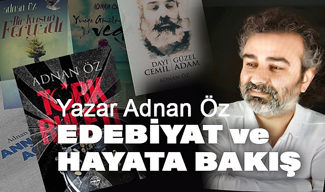 Adnan Öz'ün Edebiyat ve Hayata Bakışı