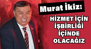 Başkan Adayı Murat İkiz;"Mahallelerimizde yaşam standartlarını yükselteceğiz.