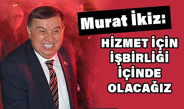 Başkan Adayı Murat İkiz;"Mahallelerimizde yaşam standartlarını yükselteceğiz.