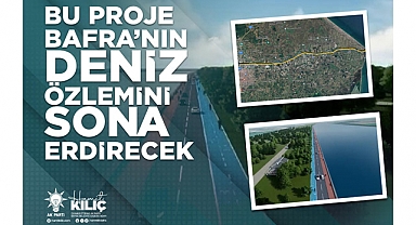 BU PROJE BAFRA’NIN DENİZ ÖZLEMİNİ SONA ERDİRECEK
