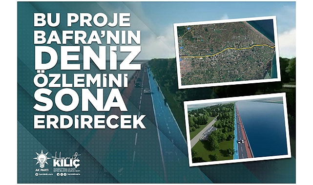 BU PROJE BAFRA’NIN DENİZ ÖZLEMİNİ SONA ERDİRECEK
