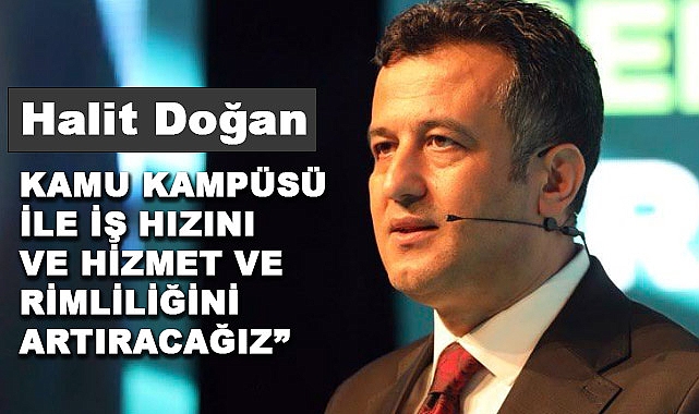Halit Doğan: Kamu Kampüsü İle İş Hızını Ve Hizmet Verimliliğini Artıracağız