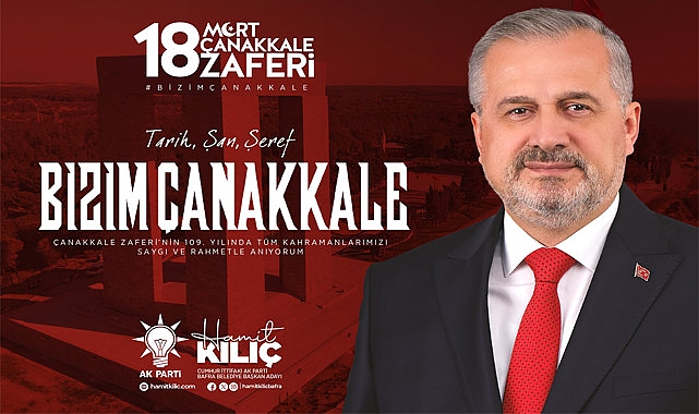 HAMİT KILIÇ’IN  18 MART ÇANAKKALE ZAFERİ VE ŞEHİTLERİ ANMA GÜNÜ MESAJI