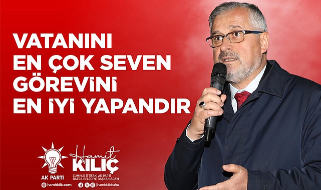 HAMİT KILIÇ; VATANINI EN ÇOK SEVEN GÖREVİNİ EN İYİ YAPANDIR
