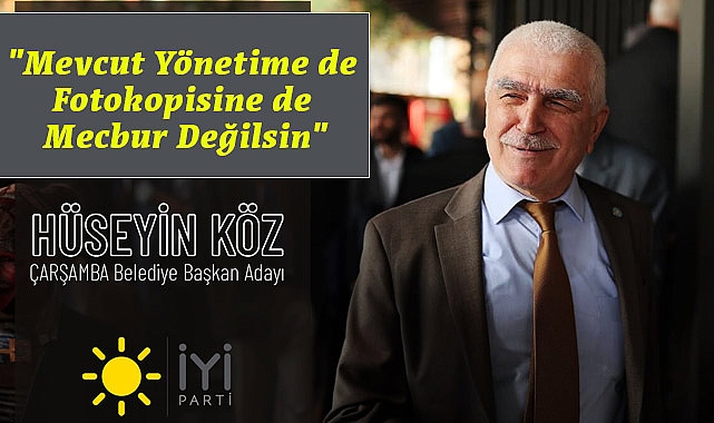 Hüseyin Köz, Bana Değil Çarşamba'ya Oy Verin