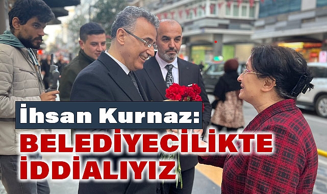İlkadım Belediye Başkan Adayı İhsan Kurnaz, Hiç Bir İşçimizi İşten Çıkarmayacağız!