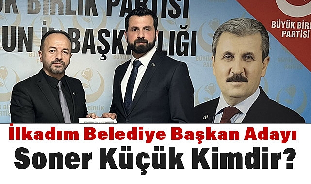 İlkadım Belediye Başkan Adayı Soner Küçük Kimdir?