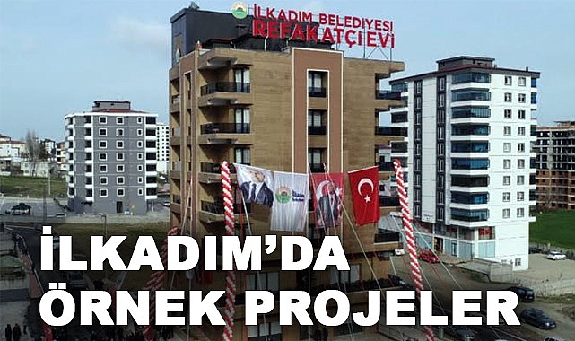İlkadım'dan Örnek Proje: Ata Ocağı, Şefkat ve Refakatçi Evleri