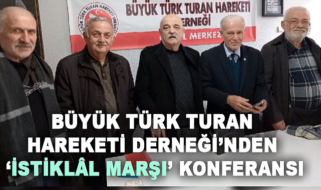 İstiklâl Marşı'nın 103. Yılında Anlamlı Vefa: Büyük Türk Turan Hareketi'nden Özel Konferans