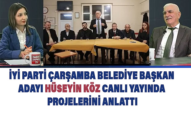 İyi Parti'nin Çarşamba Belediye Başkan Adayı Hüseyin Köz'ün Projeleri