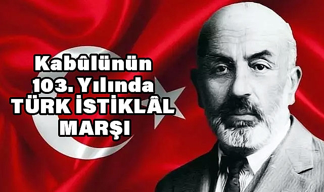 Kabûlünün 103. Yılında TÜRK İSTİKLÂL MARŞI