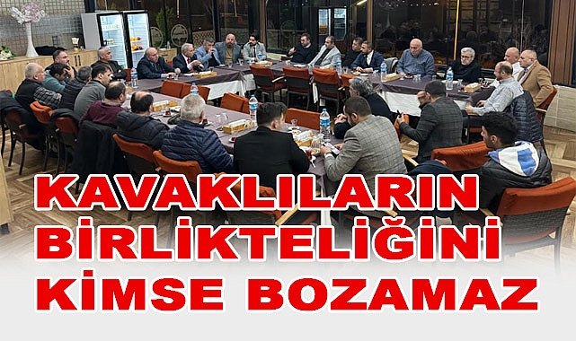 KAVAKLILARIN BİRLİKTELİĞİNİ KİMSE BOZAMAZ