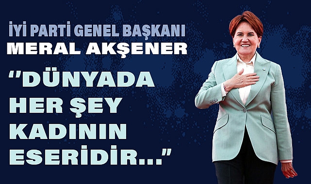 Meral Akşener'den 8 Mart Dünya Emekçi Kadınlar Günü Mesajı