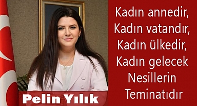MHP Genel Başkan Yardımcısı Dr. Pelin YILIK'tan 8 Mart Dünya Kadınlar Günü Açıklaması