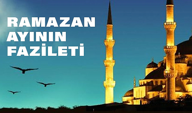Ramazan Ayının Fazileti, Faydaları ve Katkıları