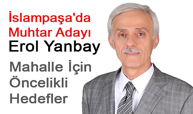 İslampaşa'da Muhtar Adayı Erol Yanbay, Mahalle Sakinlerinden Destek Bekliyor