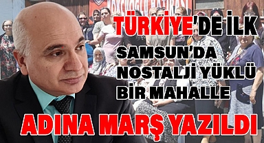 Samsun'da Kökçüoğlu Mahallesi'ne Özel Marş
