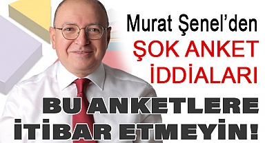 Şenel, Seçim koordinasyon merkezlerinde yapılan anketlere itibar etmeyin