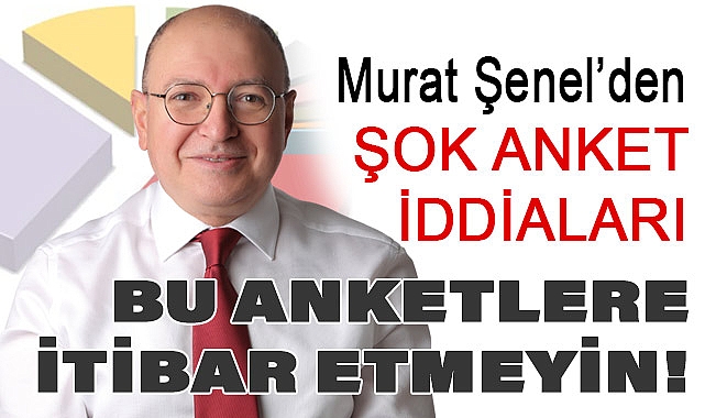 Şenel, Seçim koordinasyon merkezlerinde yapılan anketlere itibar etmeyin