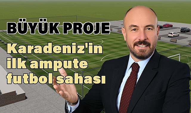 Tekkeköy, Karadeniz'in İlk Ampute Futbol Sahasına Ev Sahipliği Yapacak